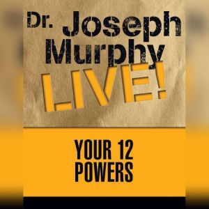 Your 12 Powers, Joseph Murphy