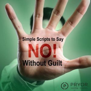 Simple Scripts to Say No Without Gu..., Pryor Learning Solutions
