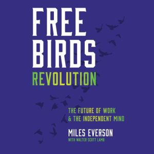 Free Birds Revolution: The Future of Work and the Independent Mind