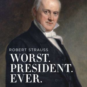 Worst. President. Ever., Robert Strauss