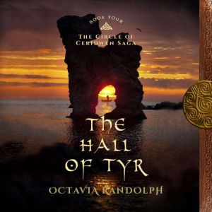 Hall of Tyr, The: Book Four of The Circle of Ceridwen Saga, Octavia Randolph