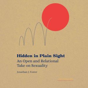 Hidden in Plain Sight: An Open and Relational Take on Sexuality