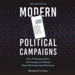 Modern Political Campaigns: How Professionalism, Technology and Speed Have Revolutionized Elections