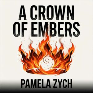 A Crown of Embers, Pamela Zych
