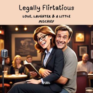 Legally Flirtatious: Love, Laughter & A Little Mischief