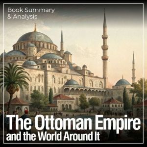 The Ottoman Empire and the World Arou..., Briefly Summaries