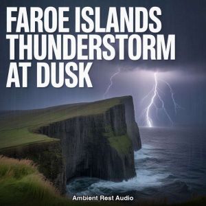Faroe Islands Thunderstorm at Dusk, Ambient Rest Audio
