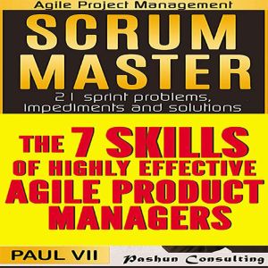 Agile Product Management: Scrum Master & the 7 Skills of Highly Effective Agile Product Managers