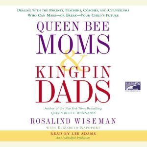 Queen Bee Moms  Kingpin Dads, Rosalind Wiseman