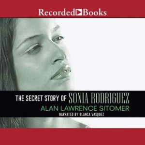 The Secret Story of Sonia Rodriguez, Alan Lawrence Sitomer