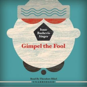 Gimpel the Fool, Isaac Bashevis Singer