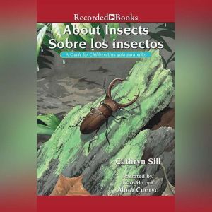 About Insects/Sobre los insectos: A Guide for Children /Una guia para ninos, Cathryn Sill