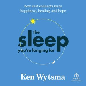 The Sleep Youre Longing For, Ken Wytsma