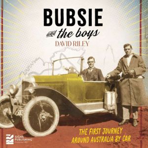 Bubsie and the Boys: The first journey around Australia by car