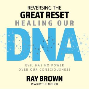 Reversing The Great Reset Healing Our..., Ray Brown