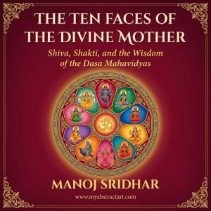 The Ten Faces of the Divine Mother, Manoj Sridhar