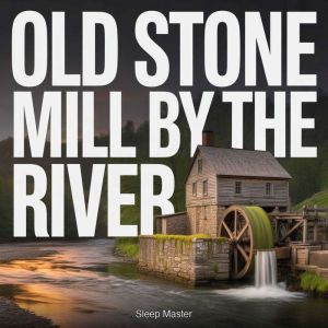 Old Stone Mill by the River, Sleep Master