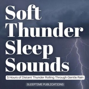 Soft Thunder Sleep Sounds, Sleeptime Publications