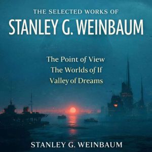 The Selected Works of Stanley G. Wein..., Stanley G. Weinbaum