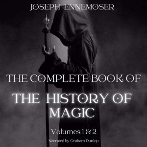 The Complete Book of the History of Magic: Volumes 1 and 2