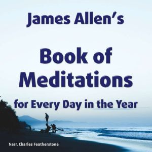 James Allens book of meditations for Every Day in the Year: Daily snippets of wisdom from a great unsung spiritual teacher