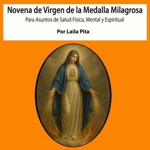 Novena De Virgen De La Medalla Milagrosa para Asuntos de Salud Fsica, Mental y Espiritual