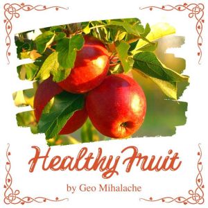 Healthy Fruit, Geo Mihalache