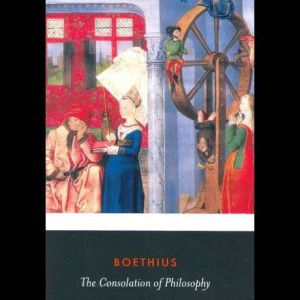 The Consolation of Philosophy, Anicius Manlius Severinus Boethius