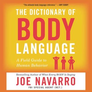 The Dictionary of Body Language A Field Guide to Human Behavior, Joe Navarro