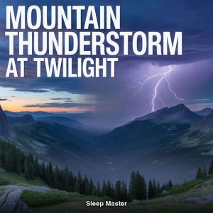 Mountain Thunderstorm at Twilight, Sleep Master