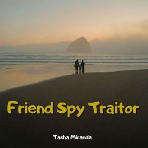 Friend Spy Traitor, Tasha Miranda