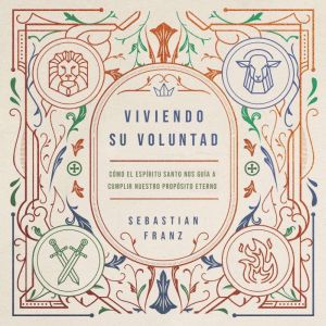 Viviendo Su voluntad: Cmo el Espritu Santo nos gua a cumplir nuestro propsito eterno
