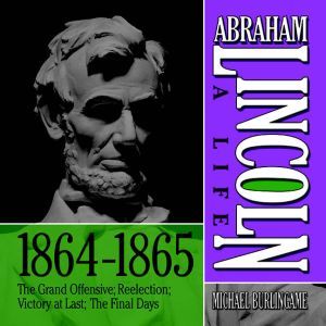 Abraham Lincoln A Life 18641865, Michael Burlingame