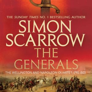 The Generals Wellington and Napoleon..., Simon Scarrow