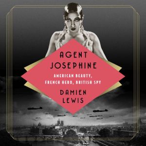Agent Josephine: American Beauty, French Hero, British Spy, Damien Lewis