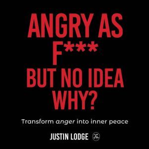 Angry As F But No Idea Why?, Justin Lodge