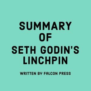 Summary of Seth Godins Linchpin, Falcon Press