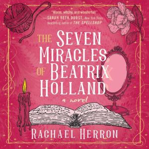 The Seven Miracles of Beatrix Holland..., Rachael Herron