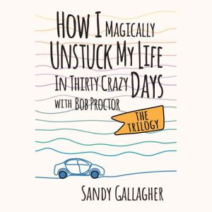 How I Magically Unstuck My Life in Th..., Sandy Gallagher