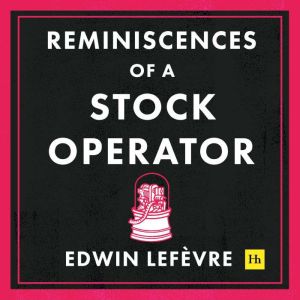 Reminiscences of a Stock Operator, Edwin Lefevre