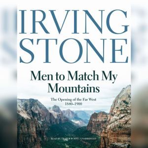 Men to Match My Mountains The Opening of the Far West, 18401900, Irving Stone