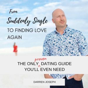 From Suddenly Single, To Finding Love..., Darren Joseph