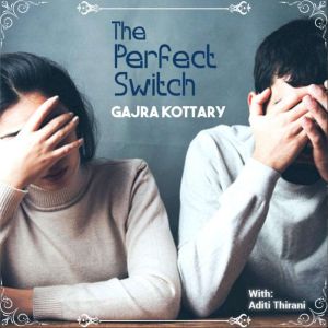 The Perfect Switch, Gajra Kottary
