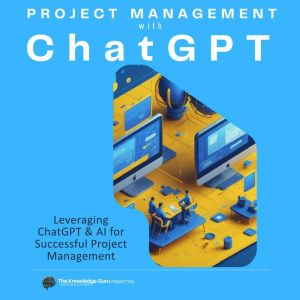 Project Management with ChatGPT: Practical applications of ChatGPT to enhance productivity and decision-making in various phas