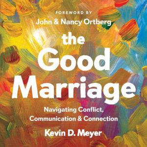 The Good Marriage: Navigating Conflict, Communication & Connection
