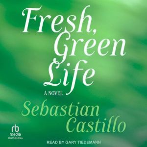 Fresh, Green Life: A Novel