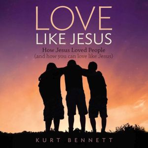 Love Like Jesus, Kurt Bennett