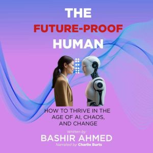 The Future-Proof Human: How to Thrive in the Age of AI, Chaos, and Change