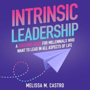 Intrinsic Leadership, Melissa M. Castro