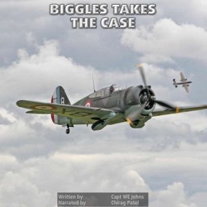 Biggles Takes The Case: Nine exciting adventures and strange mysteries with the intrepid Captain Bigglesworth